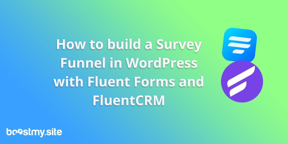 How to Use Fluent Forms and FluentCRM to Build an Irresistible Survey Funnel in WordPress in 3 steps